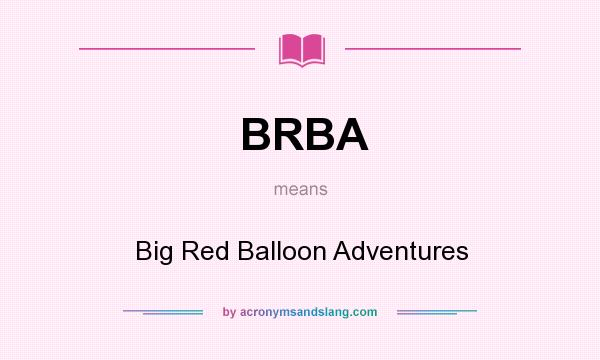 What does BRBA mean? It stands for Big Red Balloon Adventures