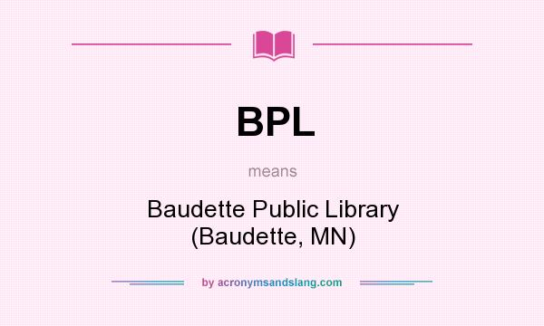 What does BPL mean? It stands for Baudette Public Library (Baudette, MN)