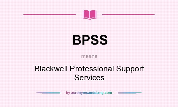 What does BPSS mean? It stands for Blackwell Professional Support Services