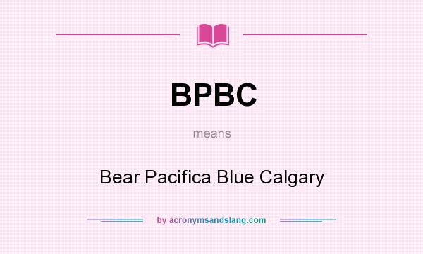 What does BPBC mean? It stands for Bear Pacifica Blue Calgary