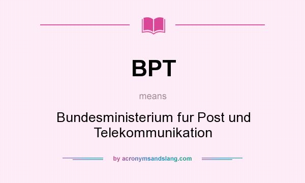 What does BPT mean? It stands for Bundesministerium fur Post und Telekommunikation