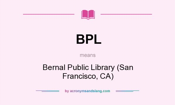 What does BPL mean? It stands for Bernal Public Library (San Francisco, CA)