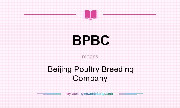 What does BPBC mean? It stands for Beijing Poultry Breeding Company