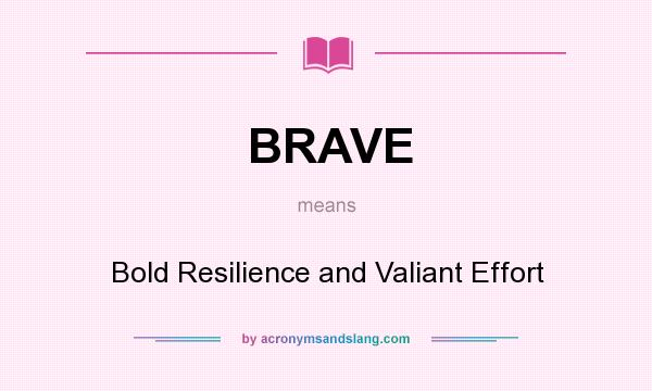 What does BRAVE mean? It stands for Bold Resilience and Valiant Effort
