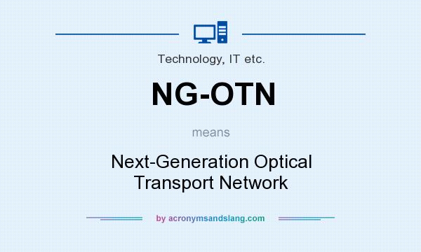 What does NG-OTN mean? It stands for Next-Generation Optical Transport Network