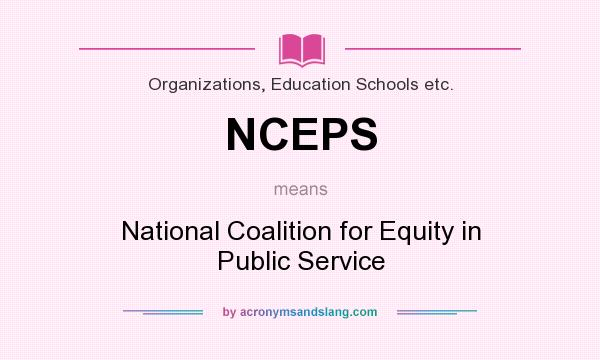 What does NCEPS mean? It stands for National Coalition for Equity in Public Service
