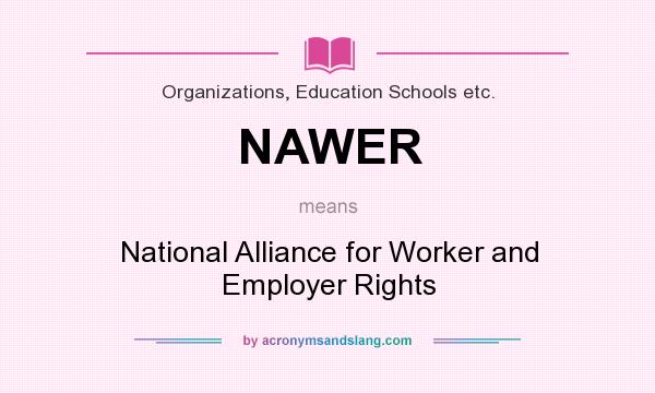 What does NAWER mean? It stands for National Alliance for Worker and Employer Rights