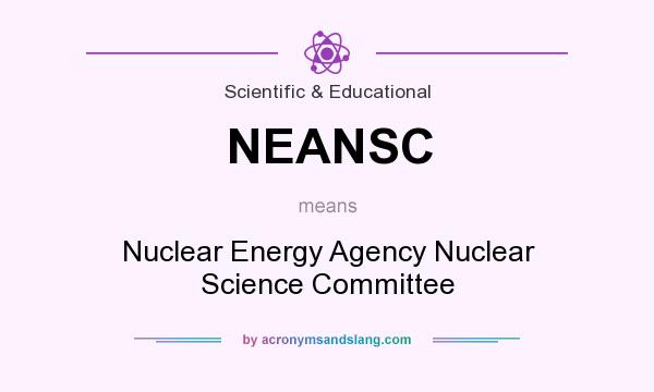 What does NEANSC mean? It stands for Nuclear Energy Agency Nuclear Science Committee
