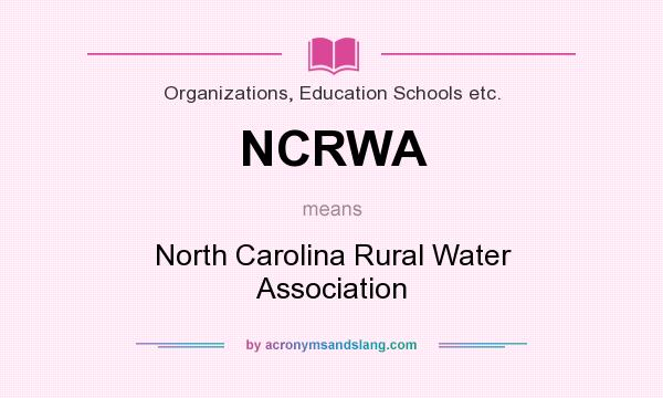 What does NCRWA mean? It stands for North Carolina Rural Water Association