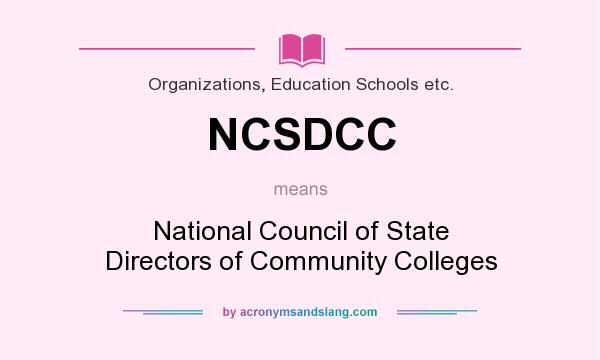 What does NCSDCC mean? It stands for National Council of State Directors of Community Colleges