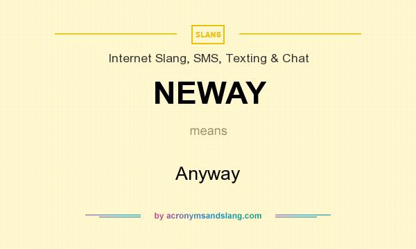 What does NEWAY mean? It stands for Anyway