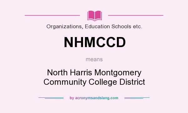 What does NHMCCD mean? It stands for North Harris Montgomery Community College District