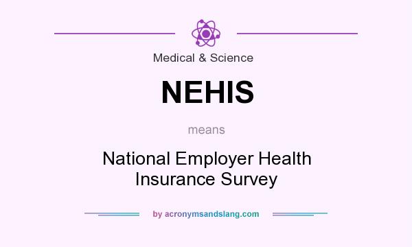 What does NEHIS mean? It stands for National Employer Health Insurance Survey