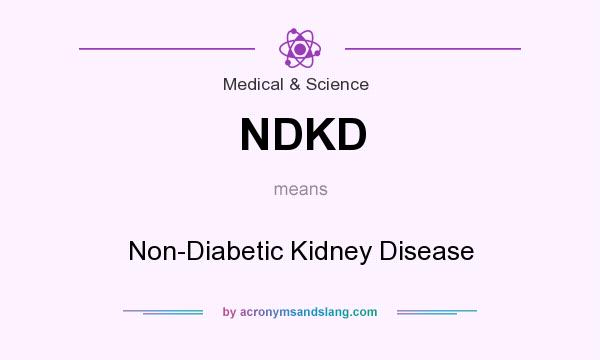 What does NDKD mean? It stands for Non-Diabetic Kidney Disease