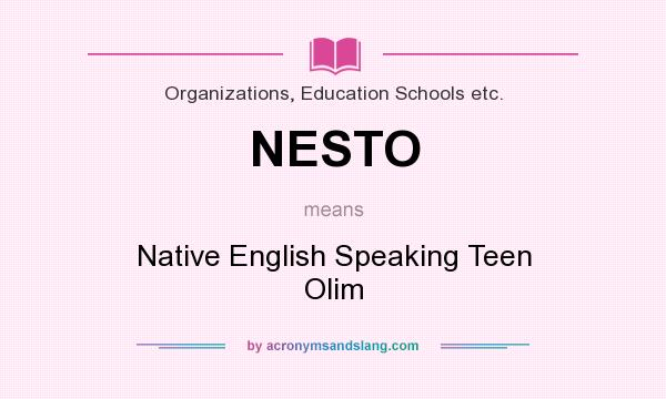 What does NESTO mean? It stands for Native English Speaking Teen Olim