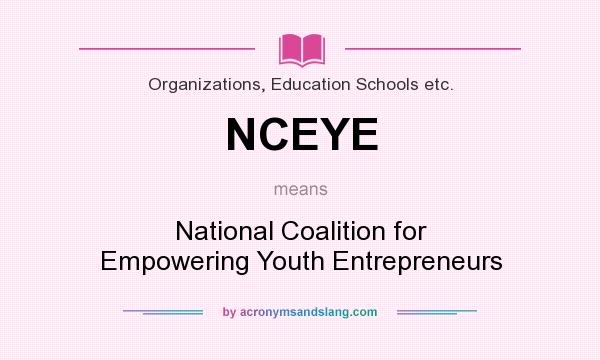 What does NCEYE mean? It stands for National Coalition for Empowering Youth Entrepreneurs