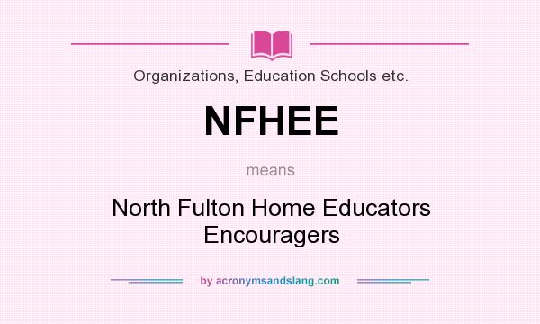 What does NFHEE mean? It stands for North Fulton Home Educators Encouragers