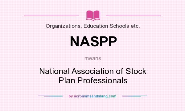 What does NASPP mean? It stands for National Association of Stock Plan Professionals