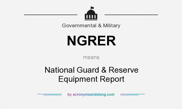 What does NGRER mean? It stands for National Guard & Reserve Equipment Report