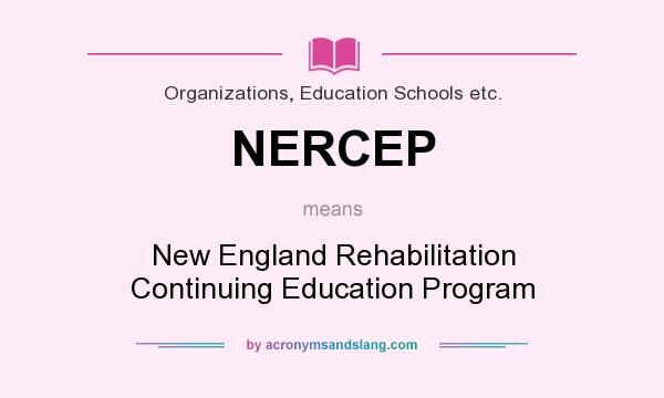 What does NERCEP mean? It stands for New England Rehabilitation Continuing Education Program