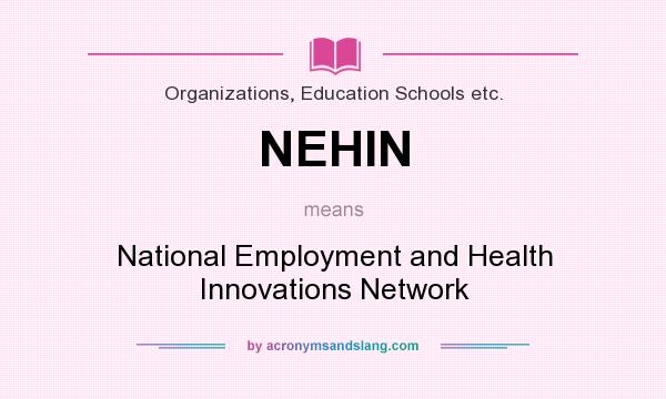 What does NEHIN mean? It stands for National Employment and Health Innovations Network