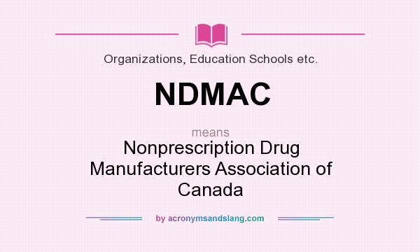 What does NDMAC mean? It stands for Nonprescription Drug Manufacturers Association of Canada
