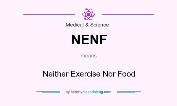 What does NENF mean? It stands for Neither Exercise Nor Food