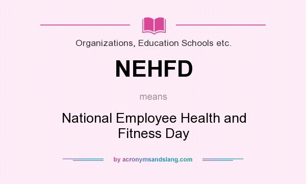 What does NEHFD mean? It stands for National Employee Health and Fitness Day