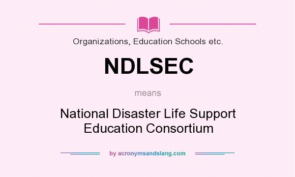 What does NDLSEC mean? It stands for National Disaster Life Support Education Consortium