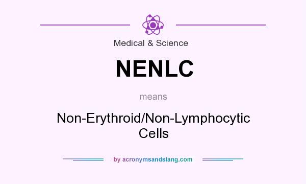 What does NENLC mean? It stands for Non-Erythroid/Non-Lymphocytic Cells