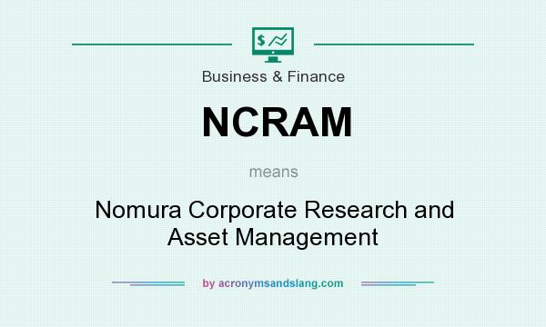 What does NCRAM mean? It stands for Nomura Corporate Research and Asset Management