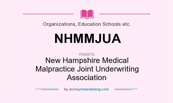 What does NHMMJUA mean? It stands for New Hampshire Medical Malpractice Joint Underwriting Association