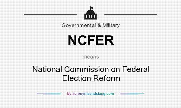 What does NCFER mean? It stands for National Commission on Federal Election Reform
