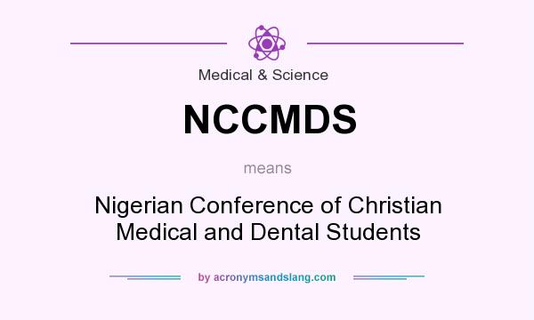 What does NCCMDS mean? It stands for Nigerian Conference of Christian Medical and Dental Students