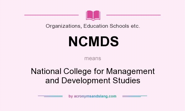 What does NCMDS mean? It stands for National College for Management and Development Studies