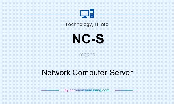 What does NC-S mean? It stands for Network Computer-Server