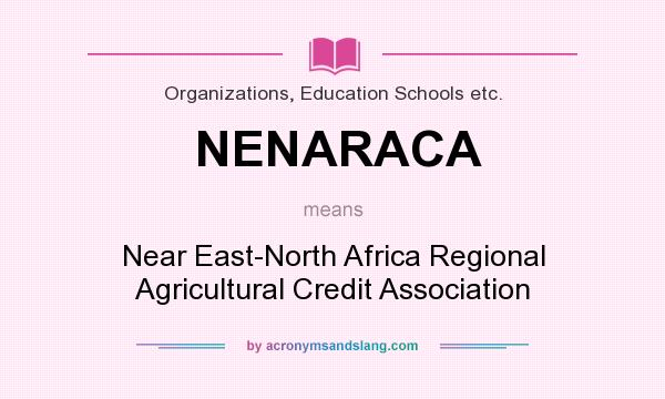 What does NENARACA mean? It stands for Near East-North Africa Regional Agricultural Credit Association