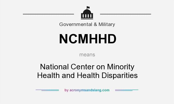 What does NCMHHD mean? It stands for National Center on Minority Health and Health Disparities