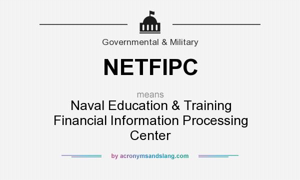 What does NETFIPC mean? It stands for Naval Education & Training Financial Information Processing Center