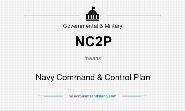 What does NC2P mean? It stands for Navy Command & Control Plan