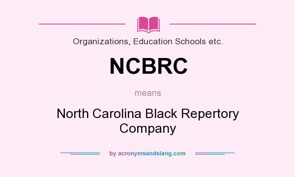 What does NCBRC mean? It stands for North Carolina Black Repertory Company