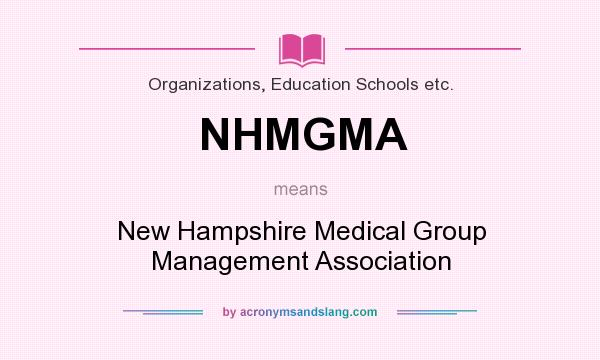 What does NHMGMA mean? It stands for New Hampshire Medical Group Management Association