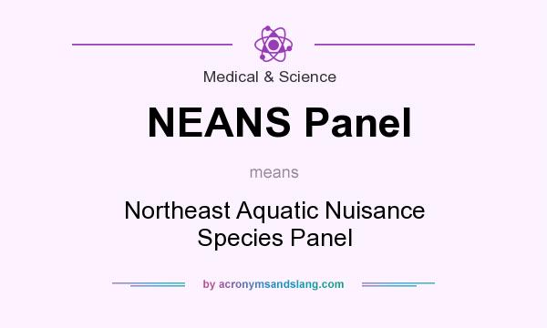 What does NEANS Panel mean? It stands for Northeast Aquatic Nuisance Species Panel