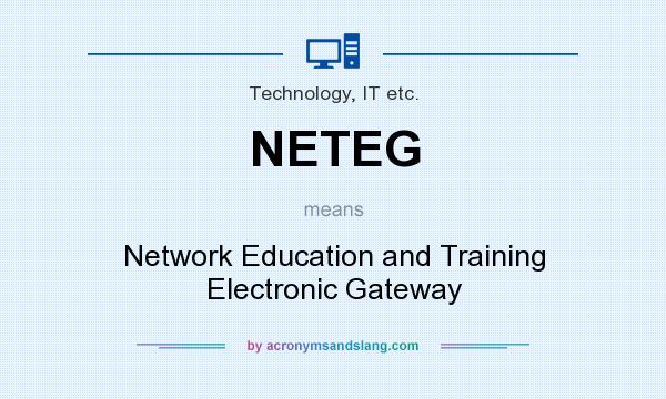 What does NETEG mean? It stands for Network Education and Training Electronic Gateway