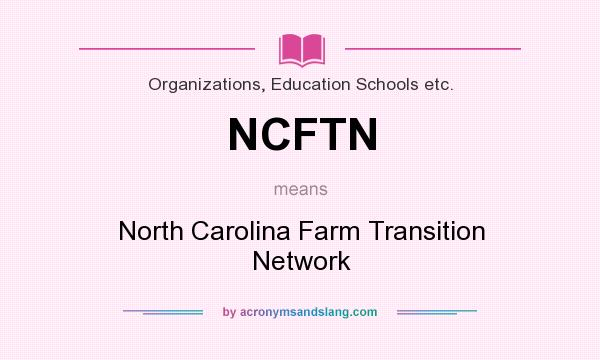 What does NCFTN mean? It stands for North Carolina Farm Transition Network