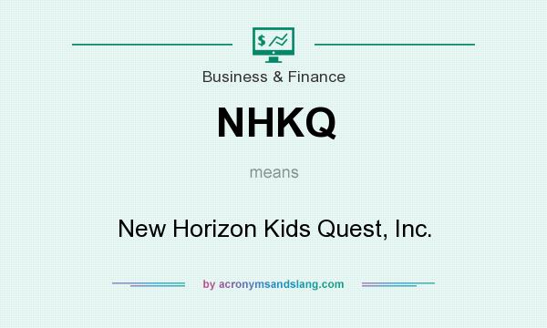 What does NHKQ mean? It stands for New Horizon Kids Quest, Inc.