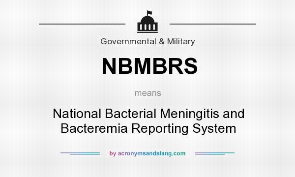 What does NBMBRS mean? It stands for National Bacterial Meningitis and Bacteremia Reporting System