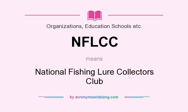 What does NFLCC mean? It stands for National Fishing Lure Collectors Club