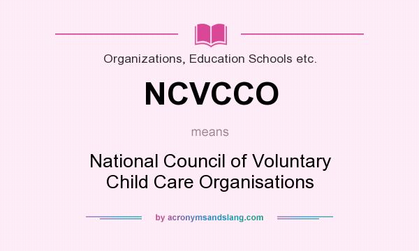 What does NCVCCO mean? It stands for National Council of Voluntary Child Care Organisations