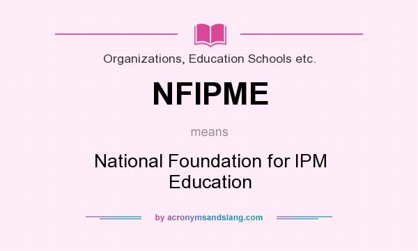 What does NFIPME mean? It stands for National Foundation for IPM Education